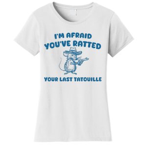 IM Afraid YouVe Ratted Your Last Tatouille Women's T-Shirt