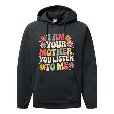 I Am Your Mother You Listen To Me Performance Fleece Hoodie