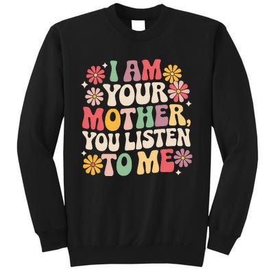 I Am Your Mother You Listen To Me Sweatshirt