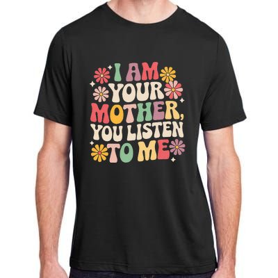 I Am Your Mother You Listen To Me Adult ChromaSoft Performance T-Shirt