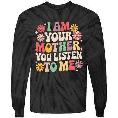 I Am Your Mother You Listen To Me Tie-Dye Long Sleeve Shirt