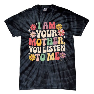 I Am Your Mother You Listen To Me Tie-Dye T-Shirt