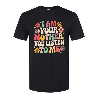 I Am Your Mother You Listen To Me Softstyle CVC T-Shirt