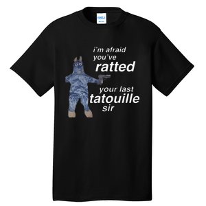 Im Afraid Youve Ratted Your Last Tatouille Sir Tall T-Shirt