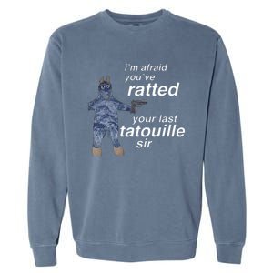 Im Afraid Youve Ratted Your Last Tatouille Sir Garment-Dyed Sweatshirt