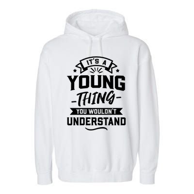 Its A Young Thing You Wouldnt Understand Surname Gift Garment-Dyed Fleece Hoodie