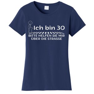 Ich Bin 30 Bitte Helfen Sie Mir üBer Die Strasse Women's T-Shirt