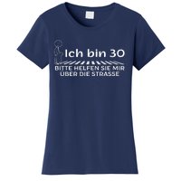 Ich Bin 30 Bitte Helfen Sie Mir üBer Die Strasse Women's T-Shirt