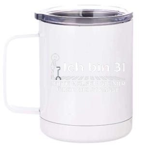 Ich Bin 31 Bitte Helfen Sie Mir üBer Die Strasse 12 oz Stainless Steel Tumbler Cup