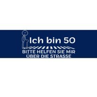 Ich Bin 50 Bitte Helfen Sie Mir üBer Die Strasse Bumper Sticker