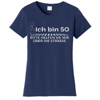 Ich Bin 50 Bitte Helfen Sie Mir üBer Die Strasse Women's T-Shirt