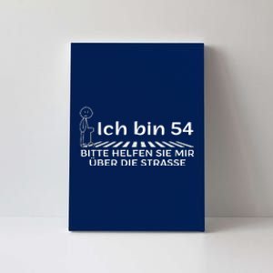 Ich Bin 54 Bitte Helfen Sie Mir üBer StraßE 54th Birthday Canvas