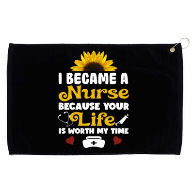 I Became A Nurse Because Of Your Life Is Worth My Time Gift Grommeted Golf Towel