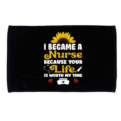 I Became A Nurse Because Of Your Life Is Worth My Time Gift Microfiber Hand Towel