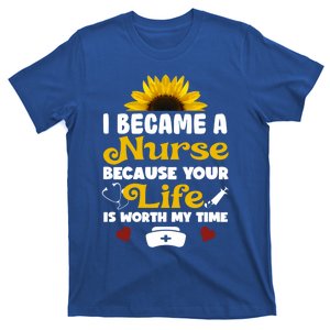 I Became A Nurse Because Of Your Life Is Worth My Time Gift T-Shirt