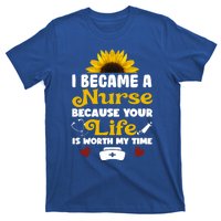 I Became A Nurse Because Of Your Life Is Worth My Time Gift T-Shirt