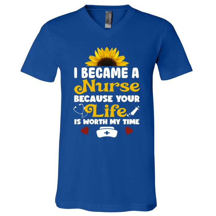 I Became A Nurse Because Of Your Life Is Worth My Time Gift V-Neck T-Shirt