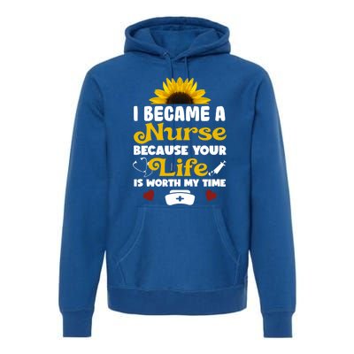 I Became A Nurse Because Of Your Life Is Worth My Time Gift Premium Hoodie