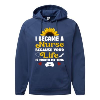 I Became A Nurse Because Of Your Life Is Worth My Time Gift Performance Fleece Hoodie