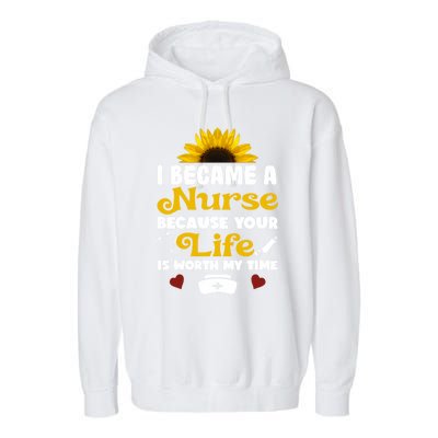 I Became A Nurse Because Of Your Life Is Worth My Time Gift Garment-Dyed Fleece Hoodie