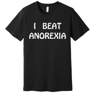 I Beat Anorexia Premium T-Shirt