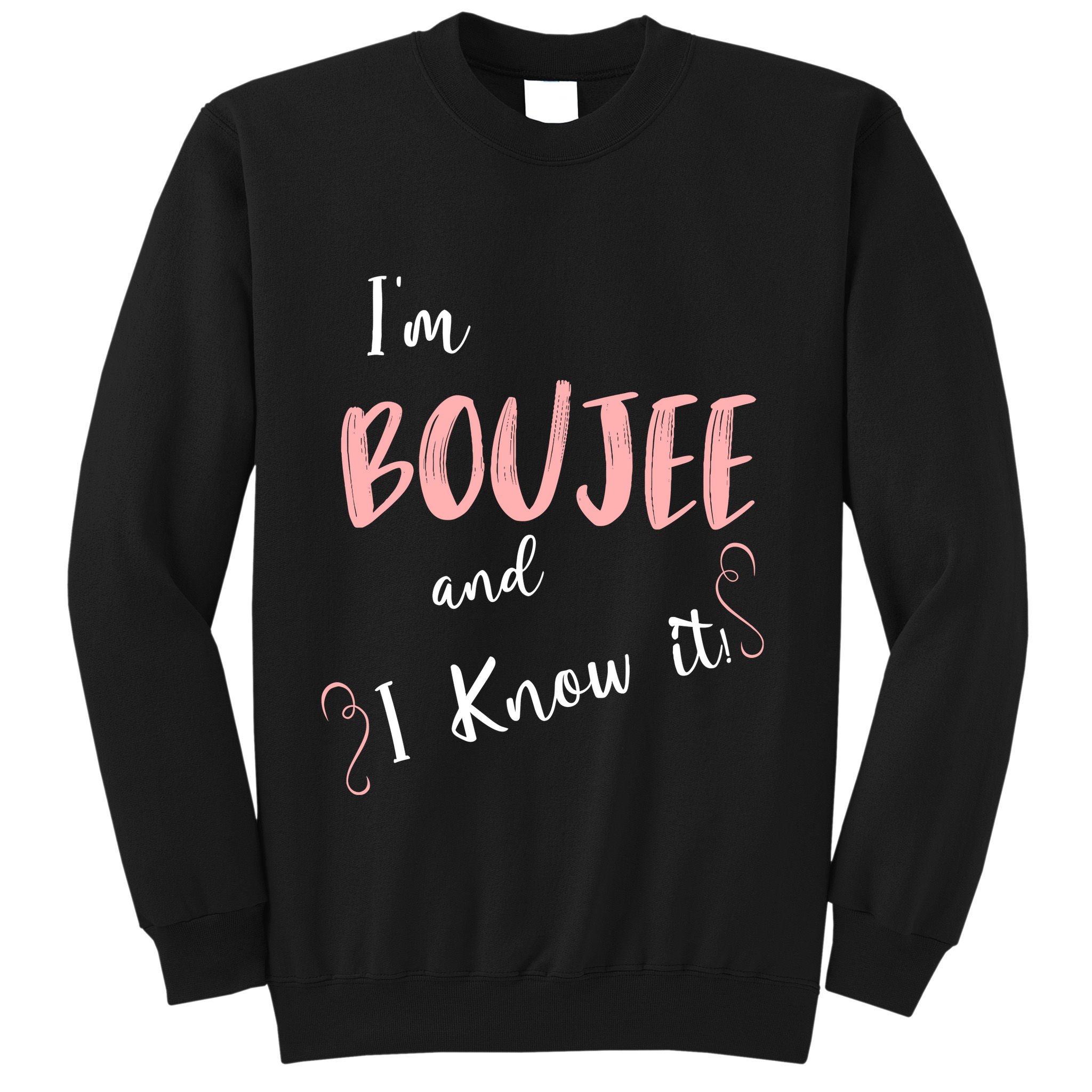 IM Boujee And I Know It Sweatshirt