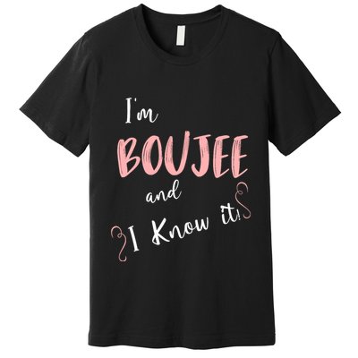 IM Boujee And I Know It Premium T-Shirt