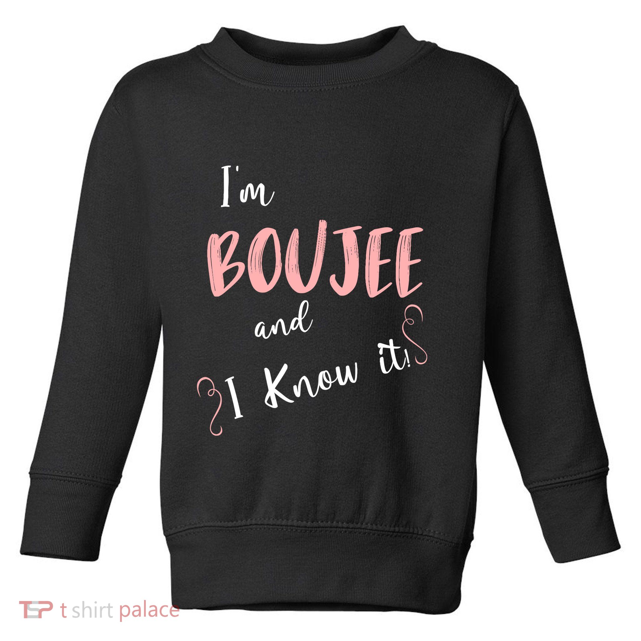 IM Boujee And I Know It Toddler Sweatshirt