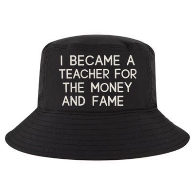 I Became A Teacher For The Money And Fame Cool Comfort Performance Bucket Hat