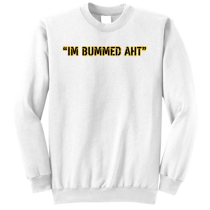 Im Bummed Aht Sweatshirt