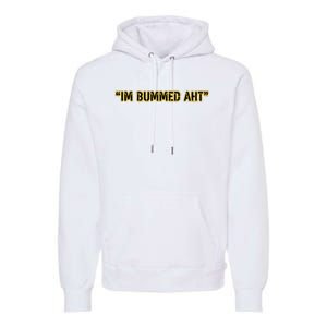 Im Bummed Aht Premium Hoodie