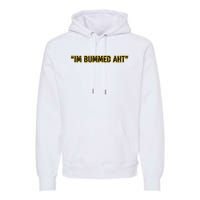 Im Bummed Aht Premium Hoodie