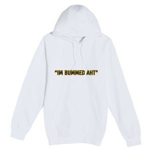 Im Bummed Aht Premium Pullover Hoodie