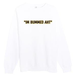 Im Bummed Aht Premium Crewneck Sweatshirt