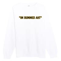 Im Bummed Aht Premium Crewneck Sweatshirt