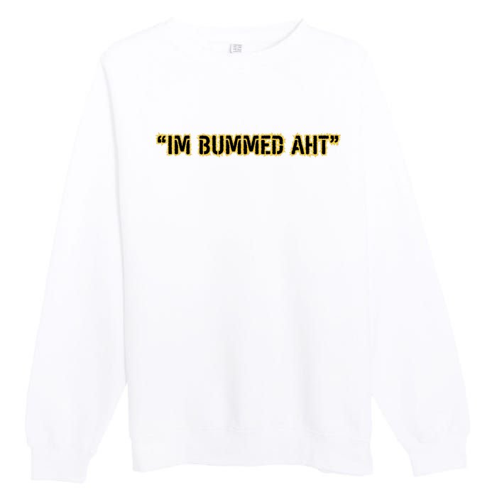 Im Bummed Aht Premium Crewneck Sweatshirt