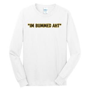 Im Bummed Aht Tall Long Sleeve T-Shirt