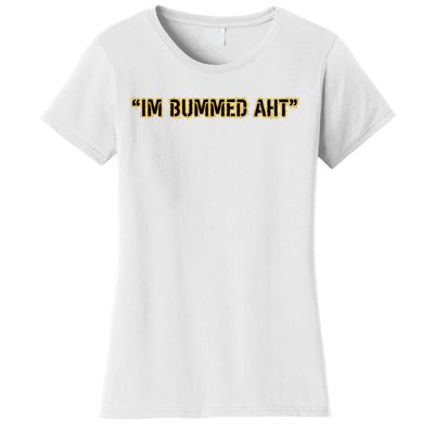 Im Bummed Aht Women's T-Shirt