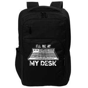 ILl Be At My Desk Funny Sound Guy Studio Engineer Gift Impact Tech Backpack