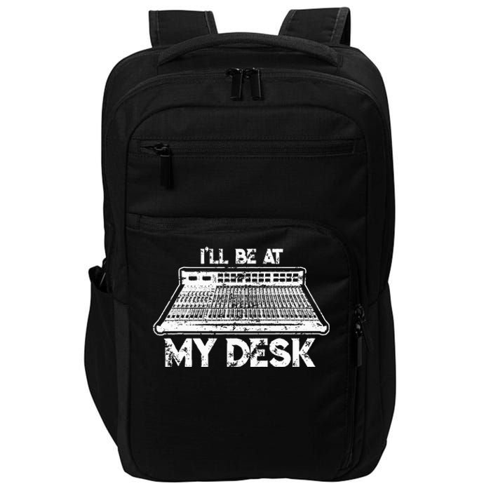 ILl Be At My Desk Funny Sound Guy Studio Engineer Gift Impact Tech Backpack