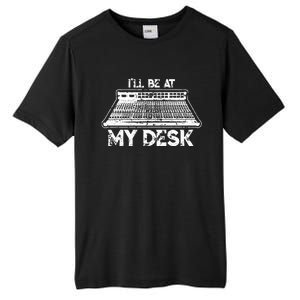 ILl Be At My Desk Funny Sound Guy Studio Engineer Gift Tall Fusion ChromaSoft Performance T-Shirt