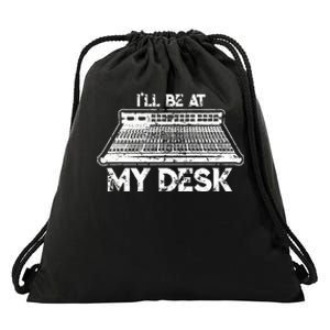 ILl Be At My Desk Funny Sound Guy Studio Engineer Gift Drawstring Bag