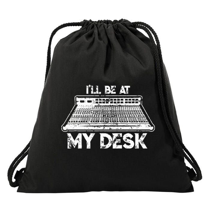 ILl Be At My Desk Funny Sound Guy Studio Engineer Gift Drawstring Bag