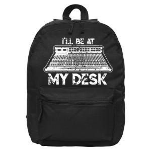 ILl Be At My Desk Funny Sound Guy Studio Engineer Gift 16 in Basic Backpack