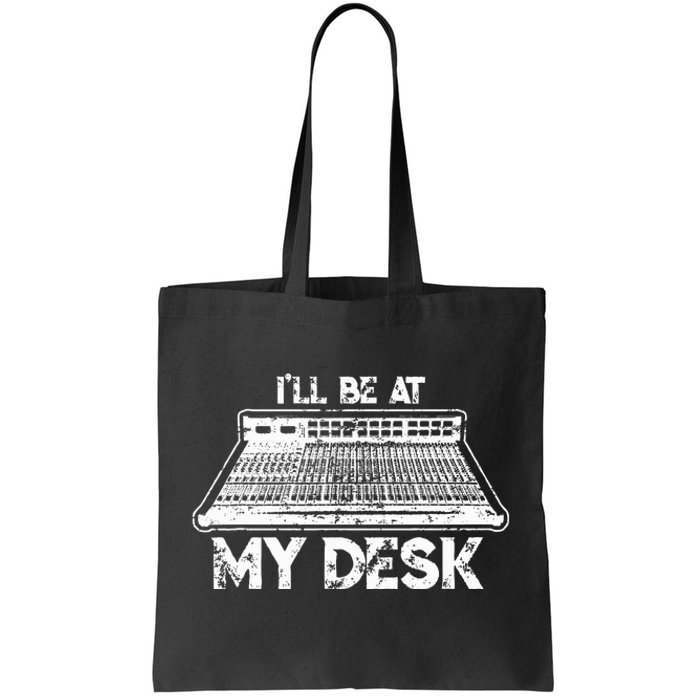 ILl Be At My Desk Funny Sound Guy Studio Engineer Gift Tote Bag