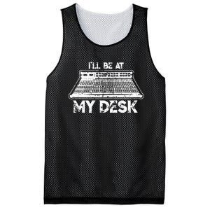 ILl Be At My Desk Funny Sound Guy Studio Engineer Gift Mesh Reversible Basketball Jersey Tank