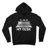 ILl Be At My Desk Funny Sound Guy Studio Engineer Gift Tall Hoodie