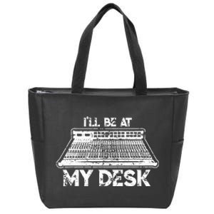 ILl Be At My Desk Funny Sound Guy Studio Engineer Gift Zip Tote Bag