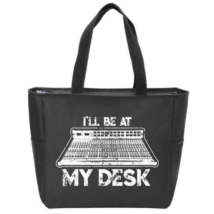 ILl Be At My Desk Funny Sound Guy Studio Engineer Gift Zip Tote Bag