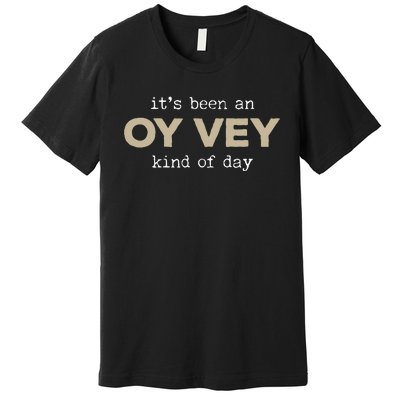 It's Been an Oy Vey Kind of Day Funny Yiddish Jewish Saying Premium T-Shirt